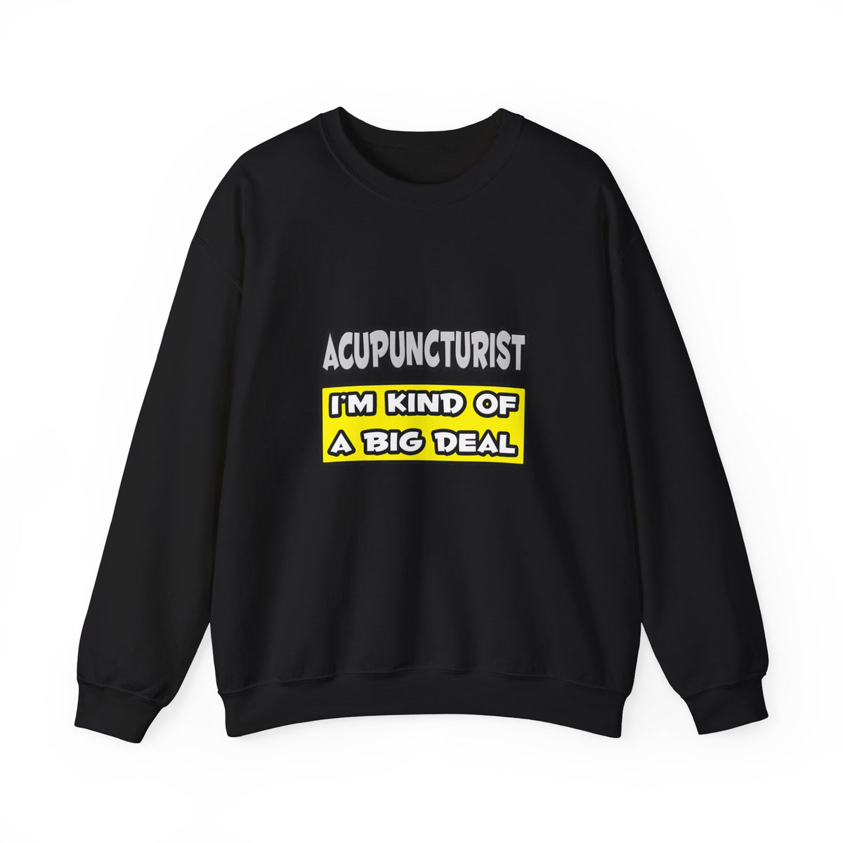 Acupuncturist .. I'm Kind of a Big Deal - Unisex Heavy Blend™ Crewneck Sweatshirt