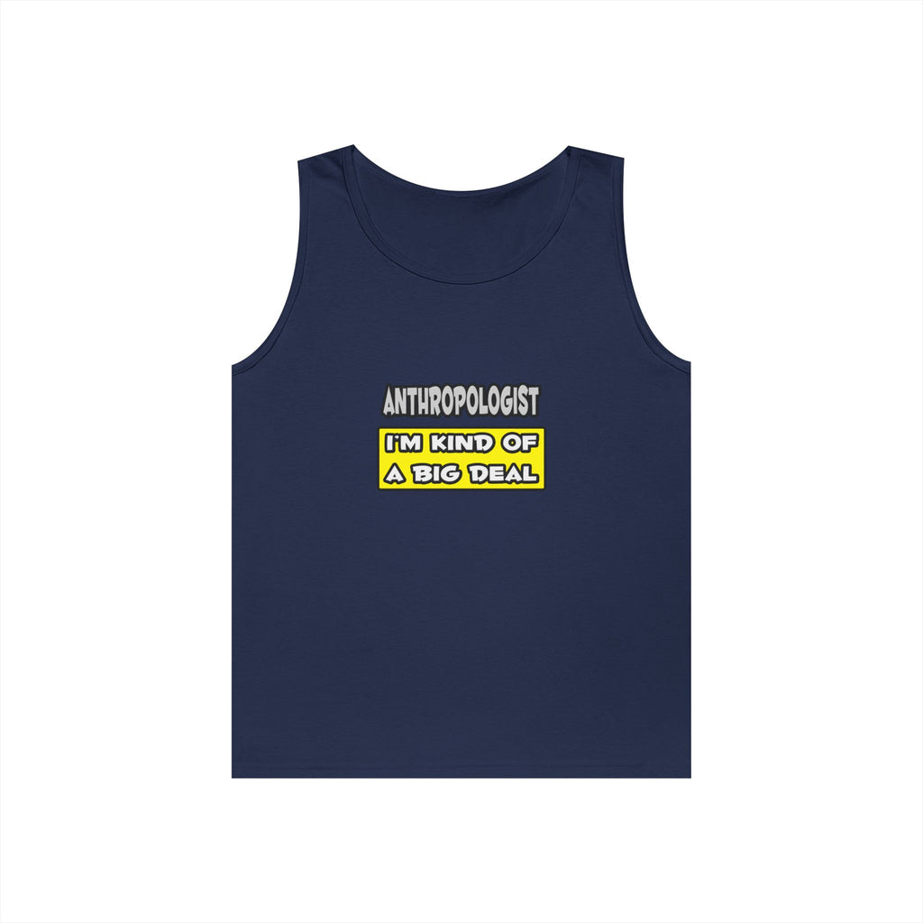 Anthropologist .. I'm Kind of a Big Deal - Unisex Heavy Cotton Tank Top