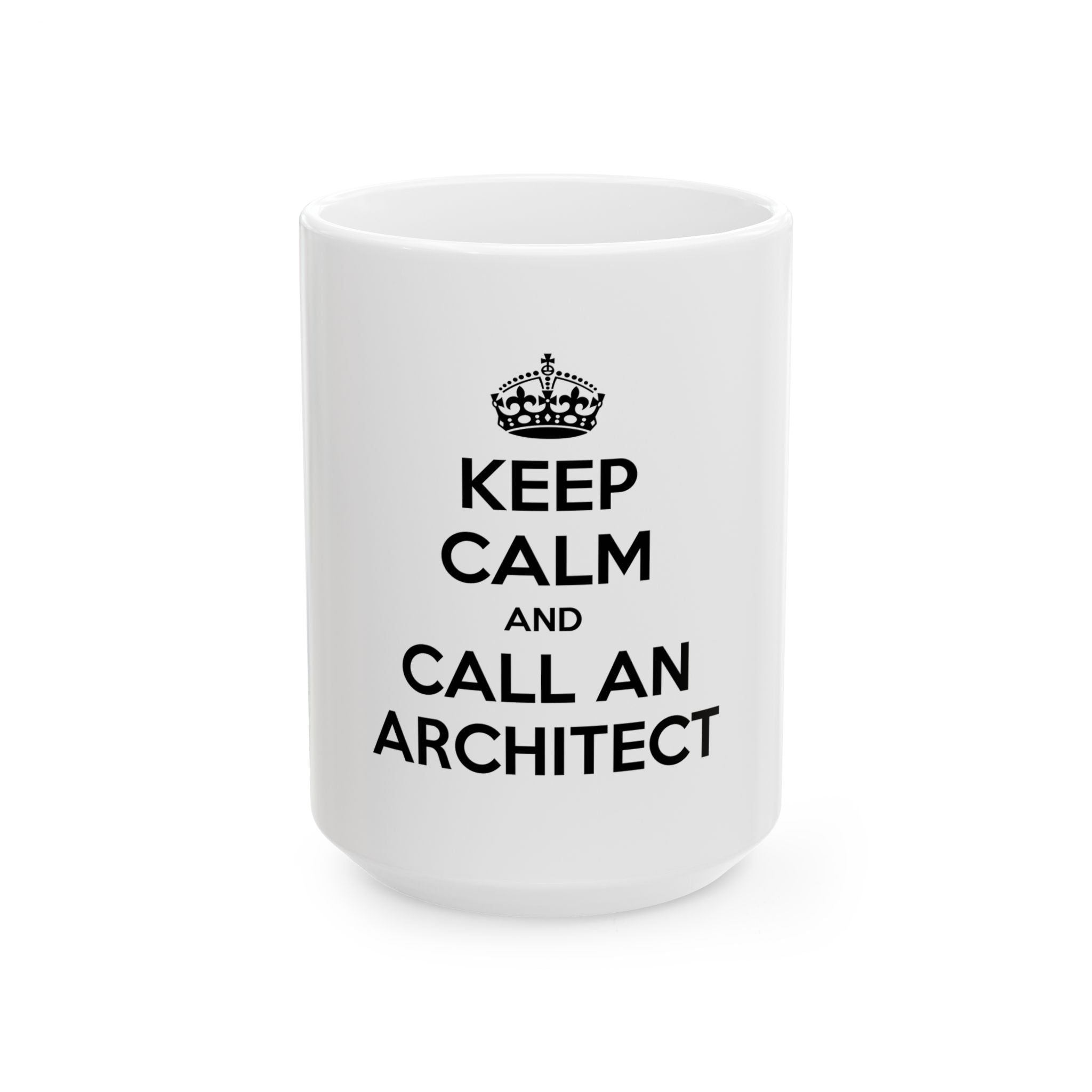 Keep Calm and Call an Architect - Ceramic Mug, (11oz, 15oz)