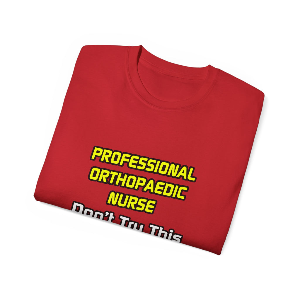 Professional Orthopaedic Nurse .. Joke - Unisex Ultra Cotton Tee