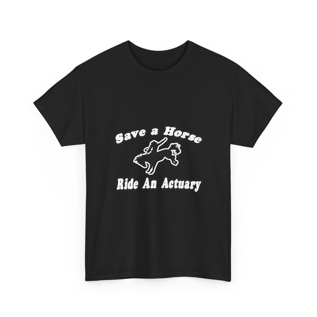 Save Horse, Ride Actuary - Unisex Heavy Cotton Tee