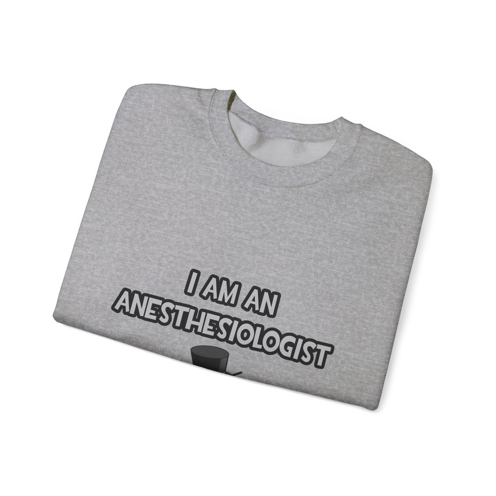 I Am An Anesthesiologist ... Not A Magician - Unisex Heavy Blend™ Crewneck Sweatshirt