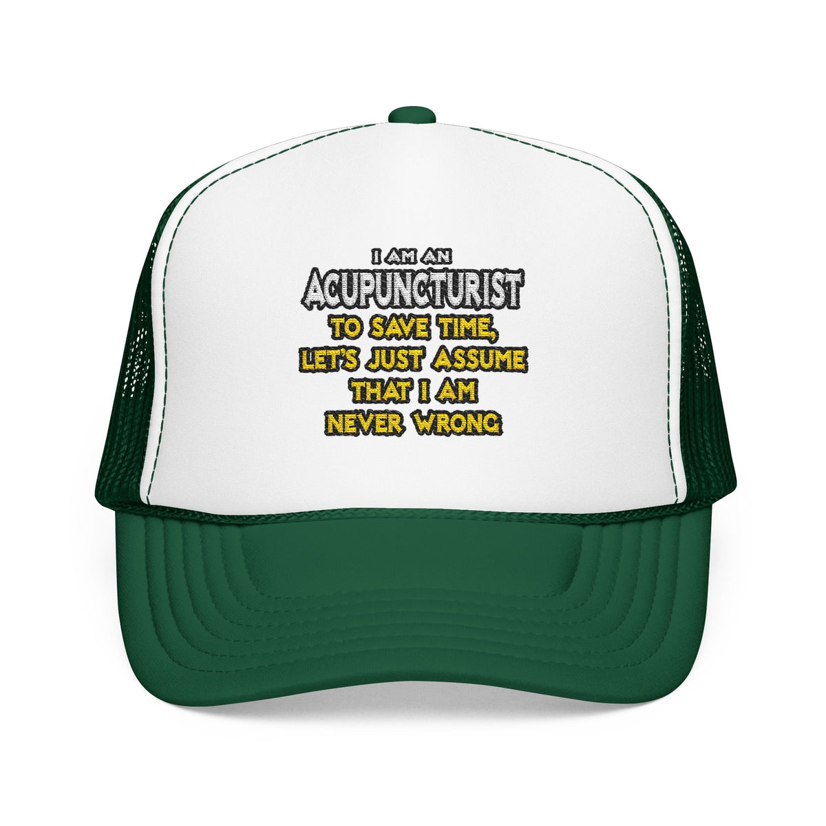 Acupuncturist .. Assume I Am Never Wrong - Foam Trucker Hat
