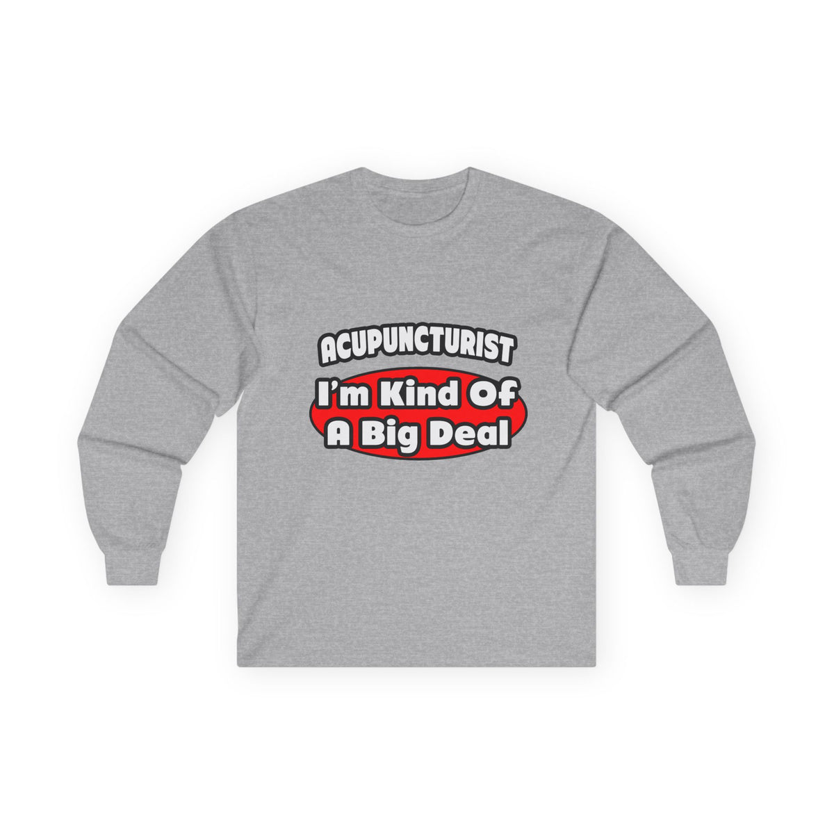 Acupuncturist ... Big Deal - Unisex Ultra Cotton Long Sleeve Tee