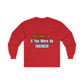 You'd Drink Too...Engineer - Unisex Ultra Cotton Long Sleeve Tee