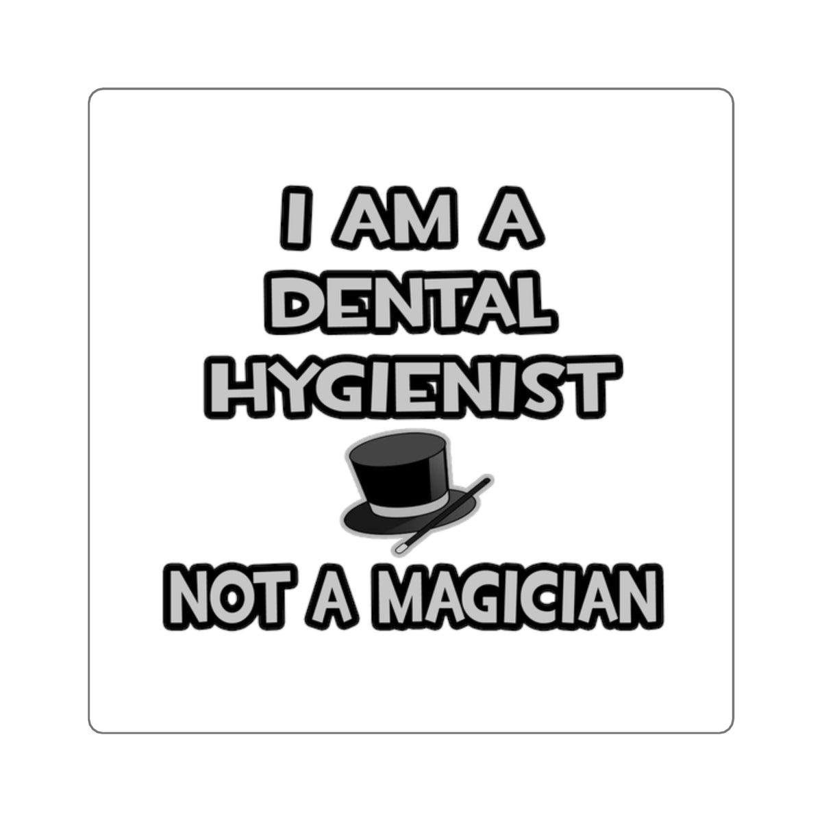 I Am A Dental Hygienist ... Not A Magician - Square Stickers
