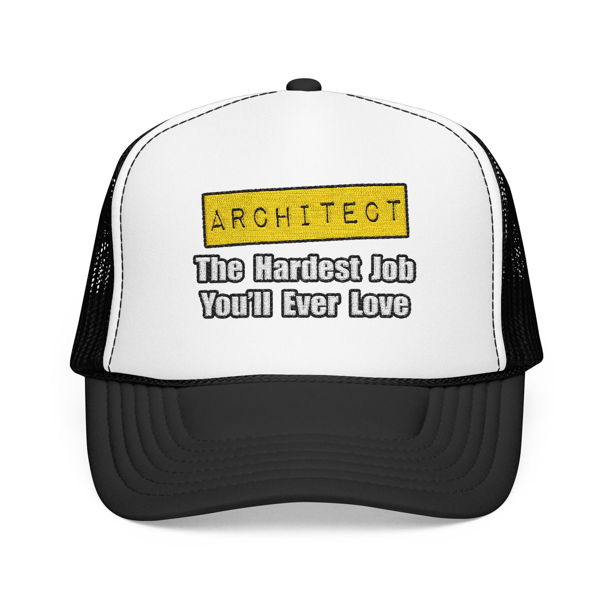 Architect...Hardest Job You'll Ever Love - Foam Trucker Hat