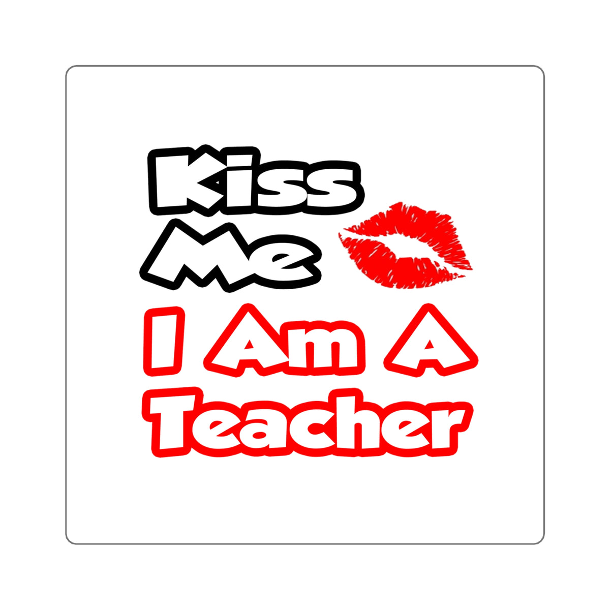 Kiss Me...I Am A Teacher - Square Stickers