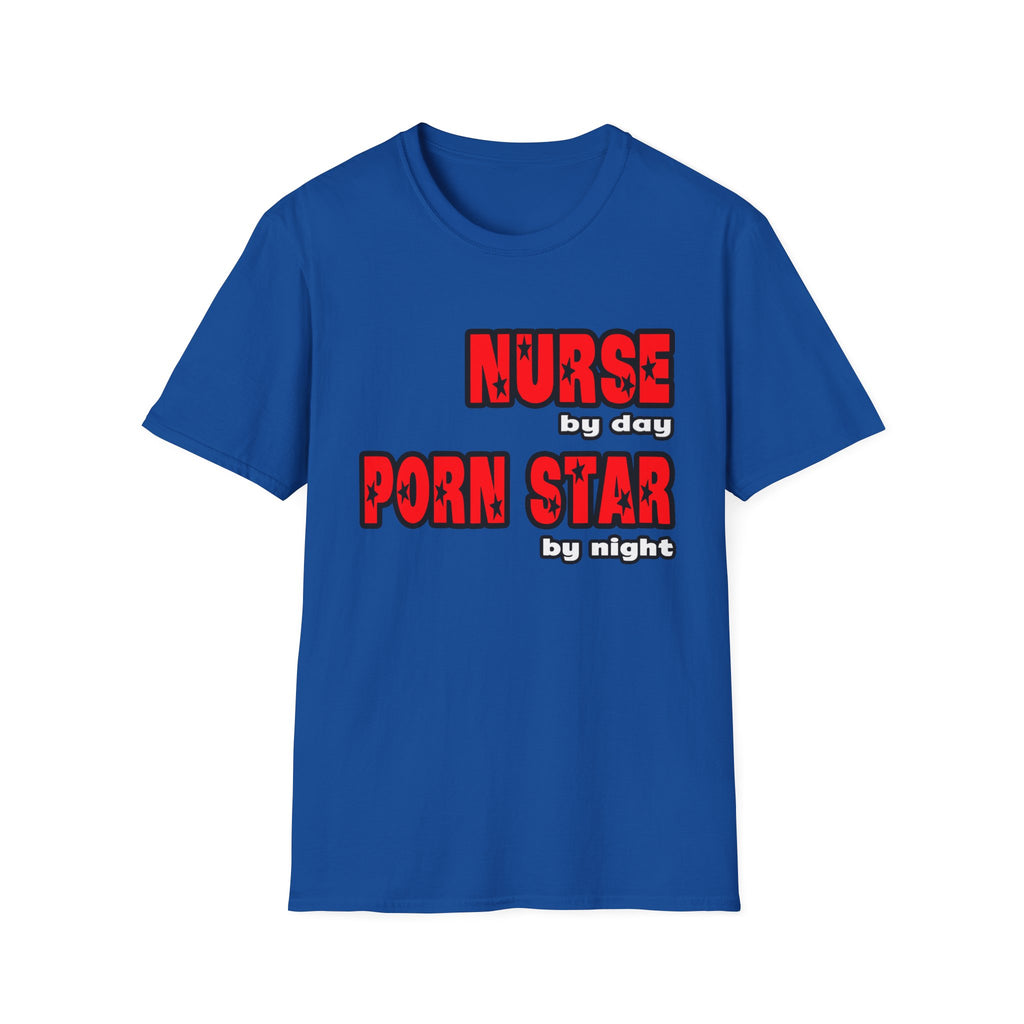 Nurse By Day...Porn Star By Night - Unisex Softstyle T-Shirt