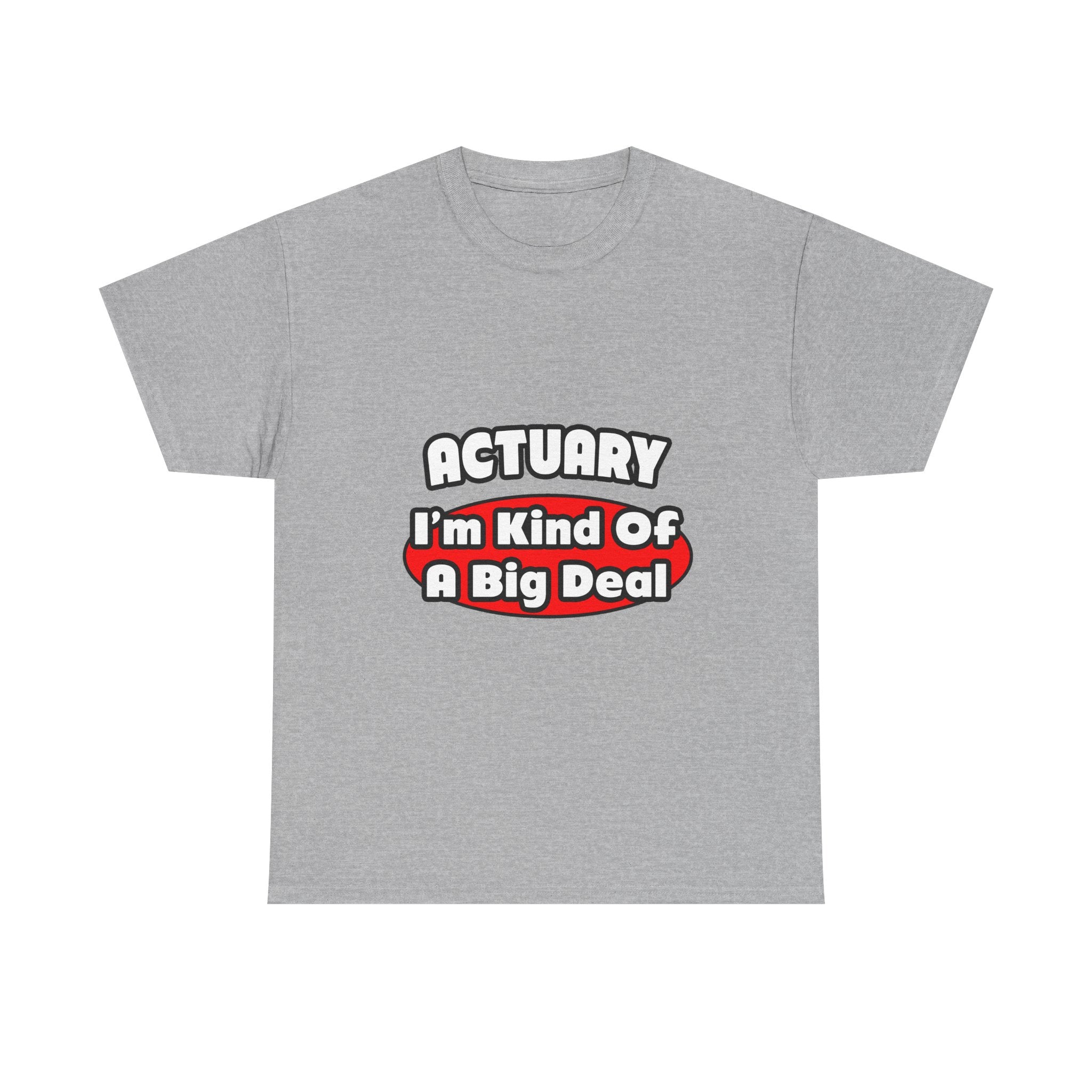 Actuary...Big Deal (2) - Unisex Heavy Cotton Tee