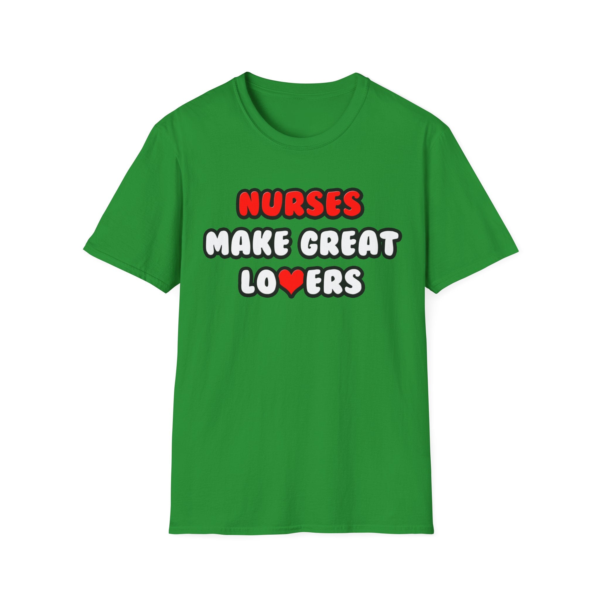 Nurses Make Great Lovers - Unisex Softstyle T-Shirt