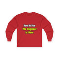 No Fear, The Engineer Is Here - Unisex Ultra Cotton Long Sleeve Tee
