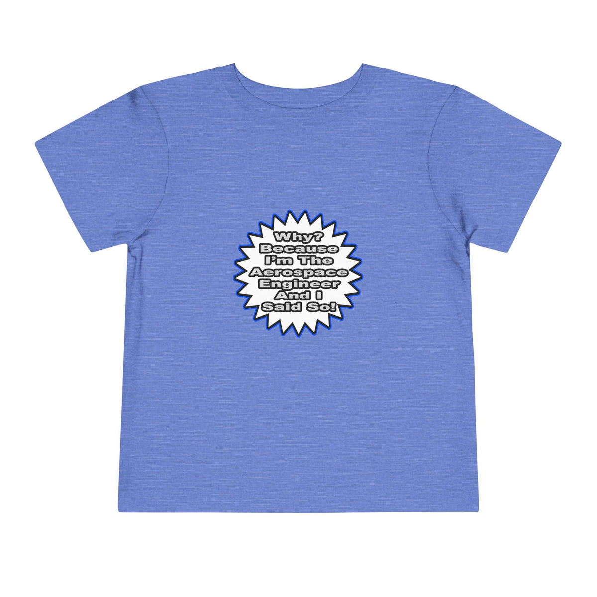 Aerospace Engineer...Because I Said So - Toddler Short Sleeve Tee