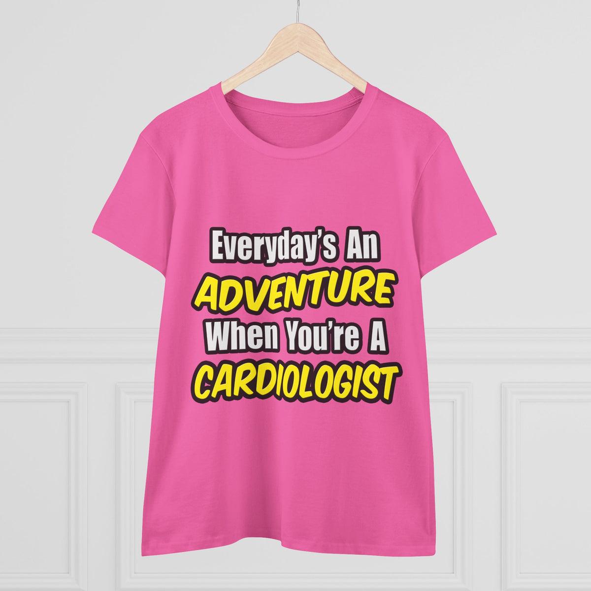 Everyday's An Adventure...Cardiologist - Women's Midweight Cotton Tee
