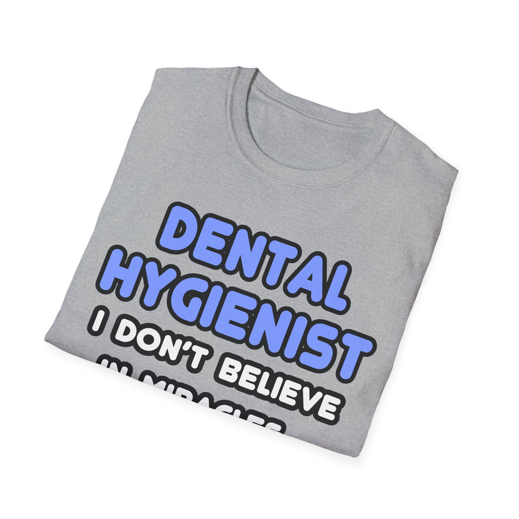 Miracles and Dental Hygienists - Unisex Softstyle T-Shirt