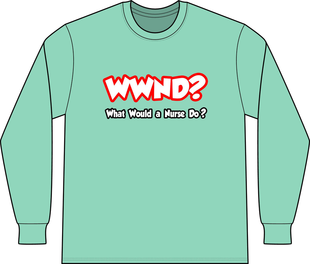 WWND...What Would a Nurse Do - Unisex Long Sleeve T-Shirt