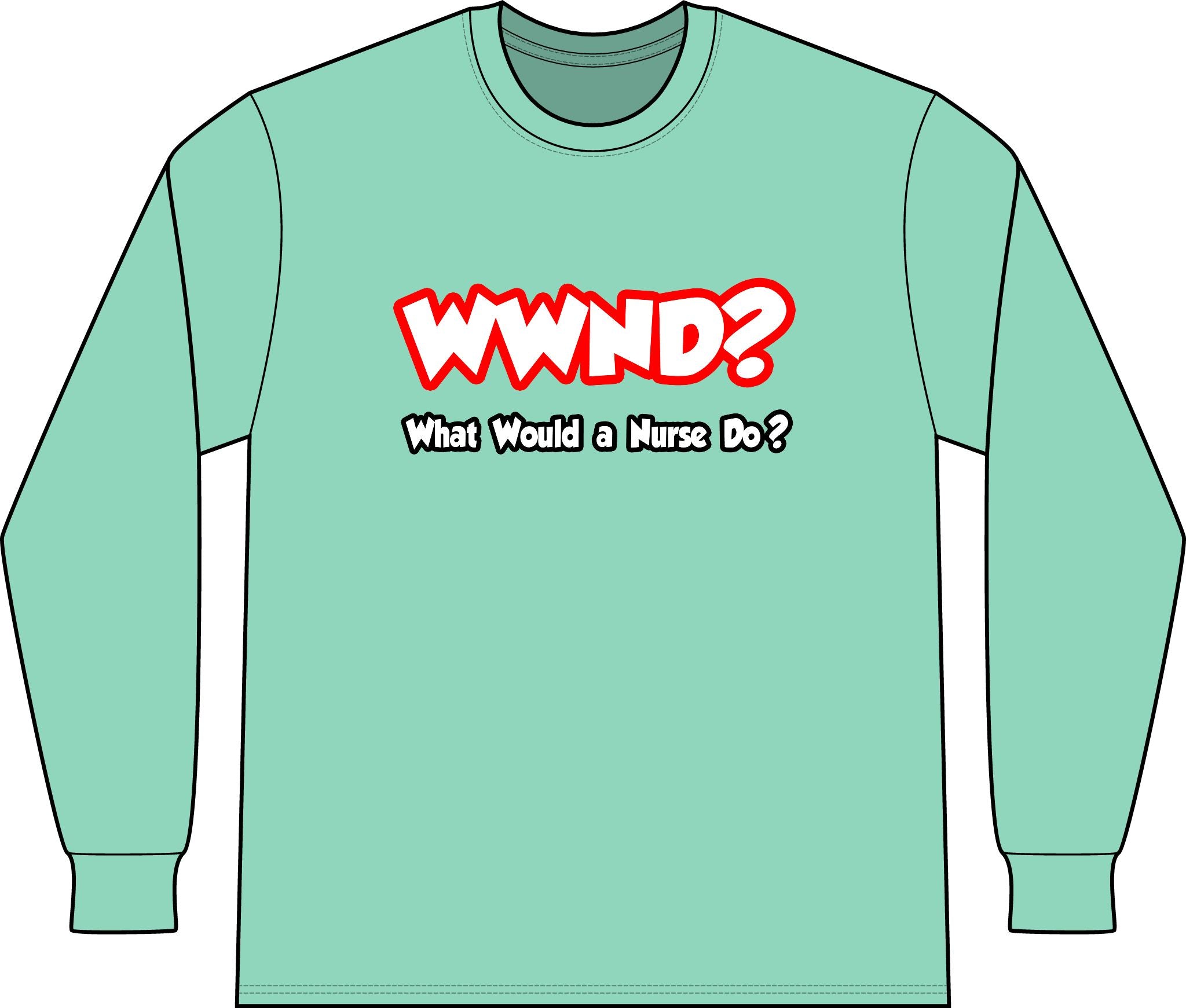 WWND...What Would a Nurse Do - Unisex Long Sleeve T-Shirt