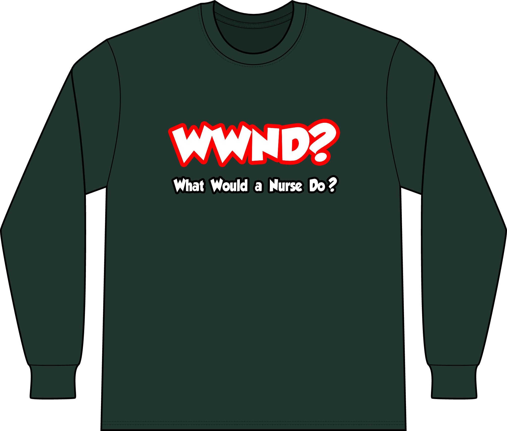WWND...What Would a Nurse Do - Unisex Long Sleeve T-Shirt