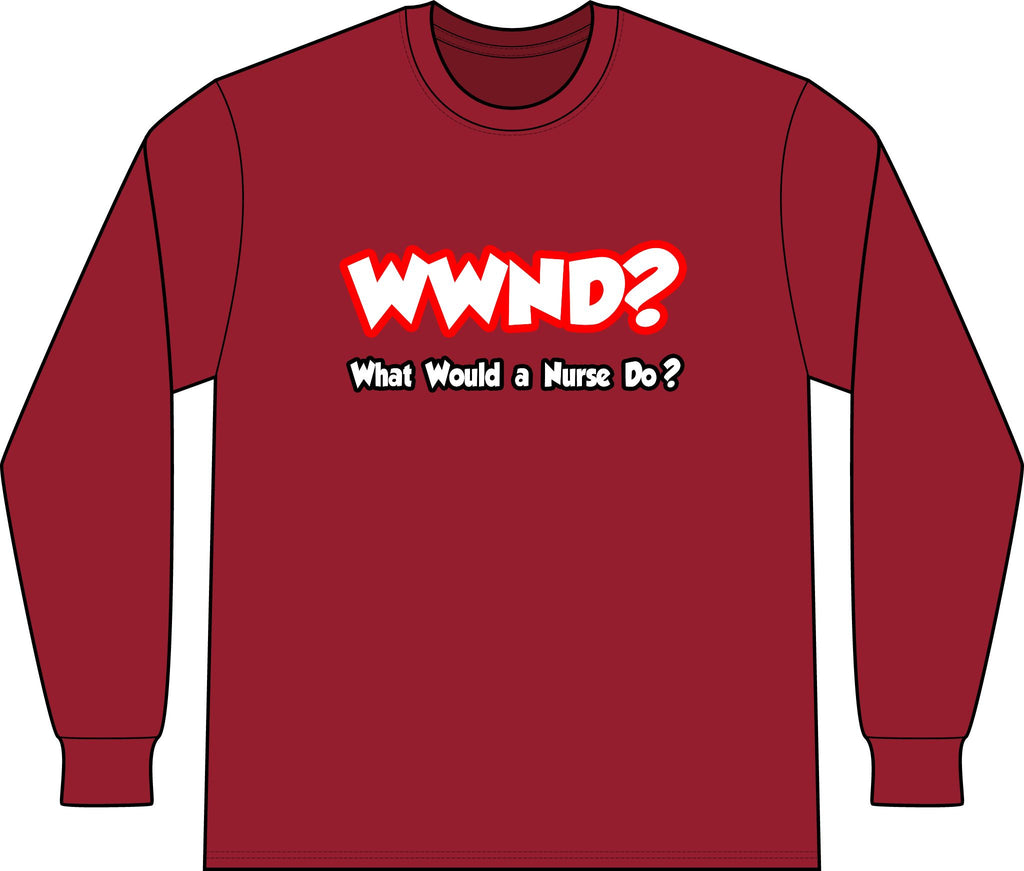 WWND...What Would a Nurse Do - Unisex Long Sleeve T-Shirt