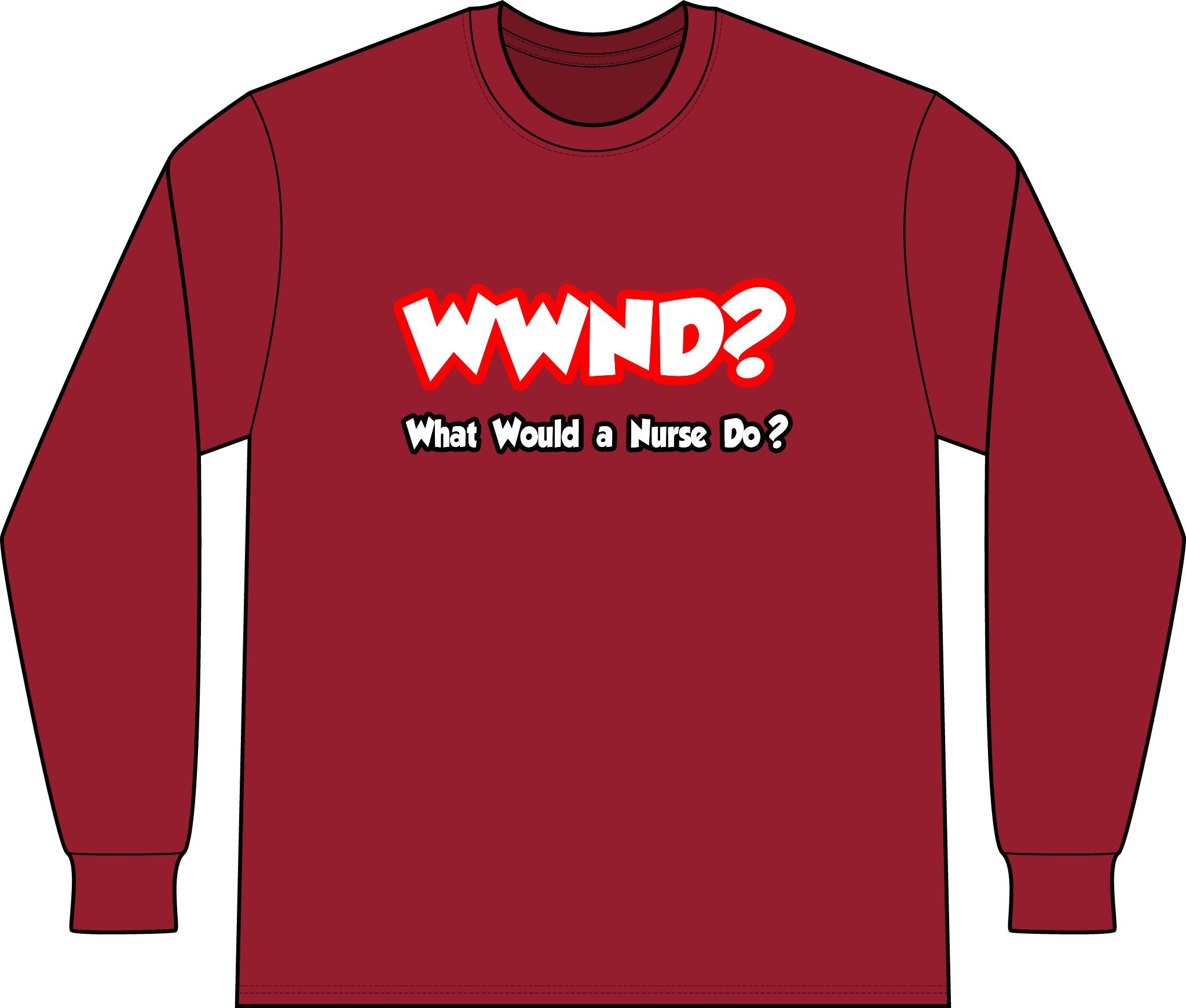 WWND...What Would a Nurse Do - Unisex Long Sleeve T-Shirt