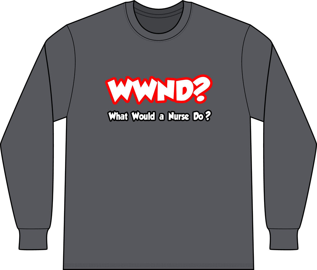 WWND...What Would a Nurse Do - Unisex Long Sleeve T-Shirt