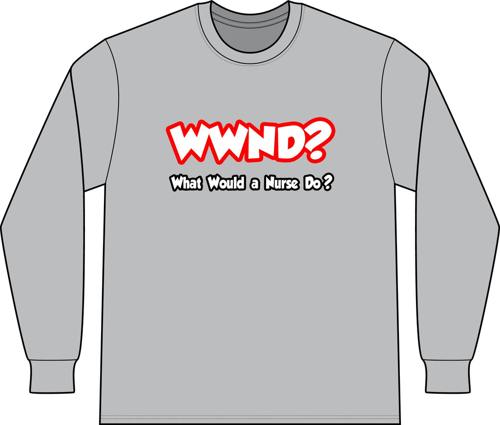 WWND...What Would a Nurse Do - Unisex Long Sleeve T-Shirt
