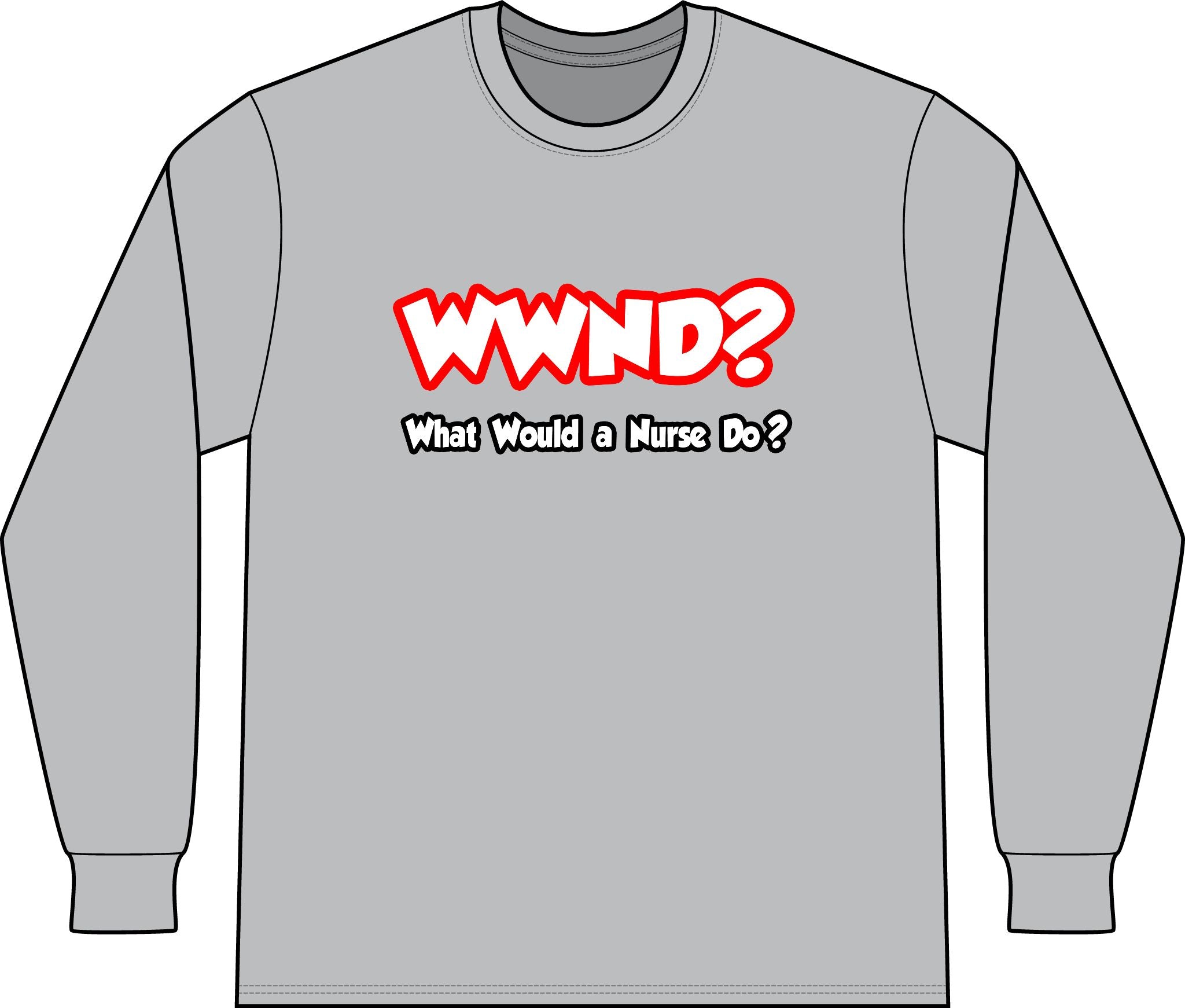 WWND...What Would a Nurse Do - Unisex Long Sleeve T-Shirt