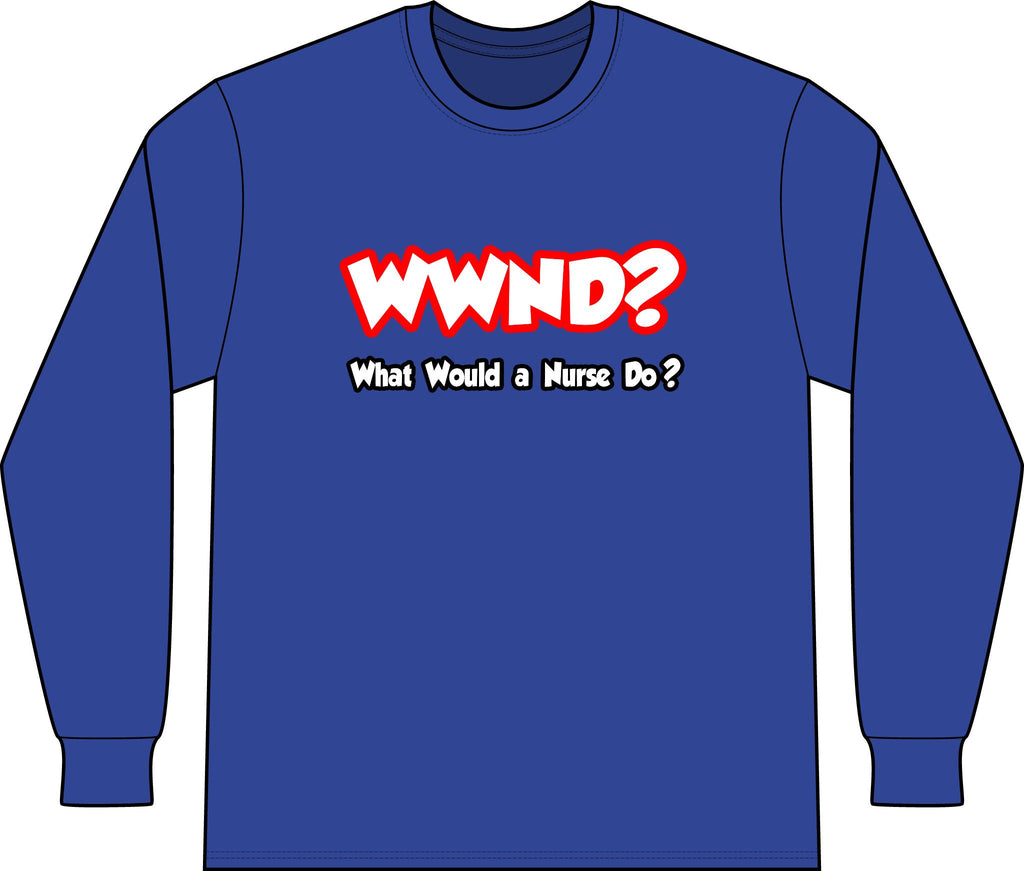 WWND...What Would a Nurse Do - Unisex Long Sleeve T-Shirt