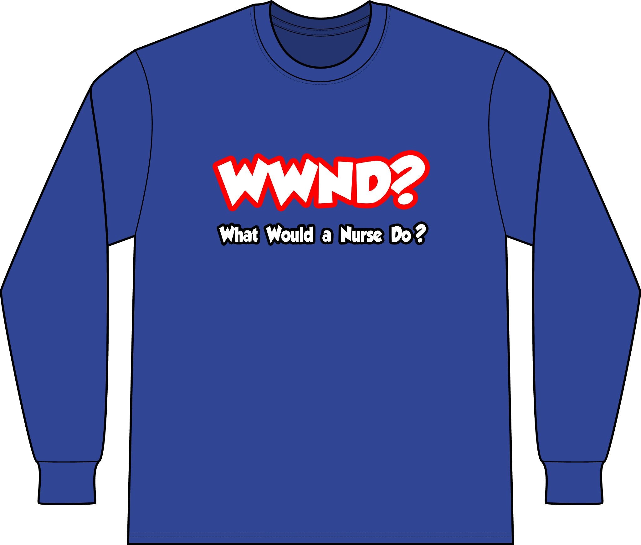 WWND...What Would a Nurse Do - Unisex Long Sleeve T-Shirt