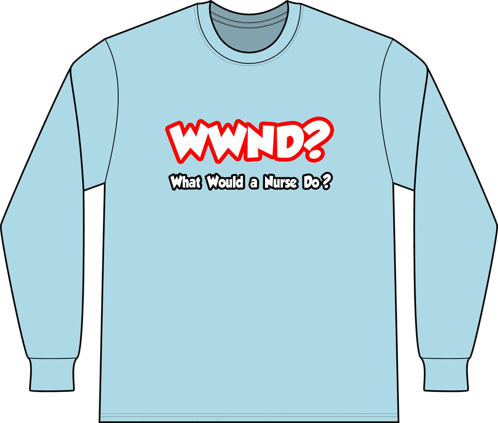 WWND...What Would a Nurse Do - Unisex Long Sleeve T-Shirt