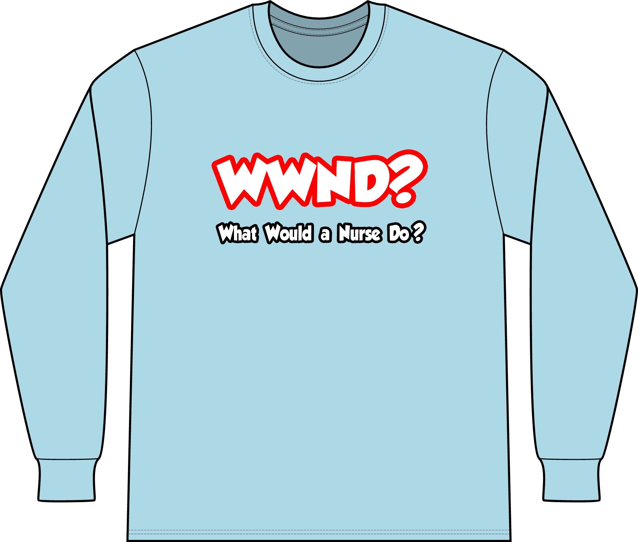 WWND...What Would a Nurse Do - Unisex Long Sleeve T-Shirt