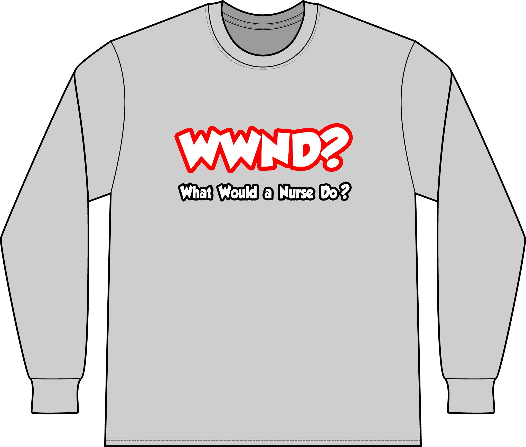 WWND...What Would a Nurse Do - Unisex Long Sleeve T-Shirt