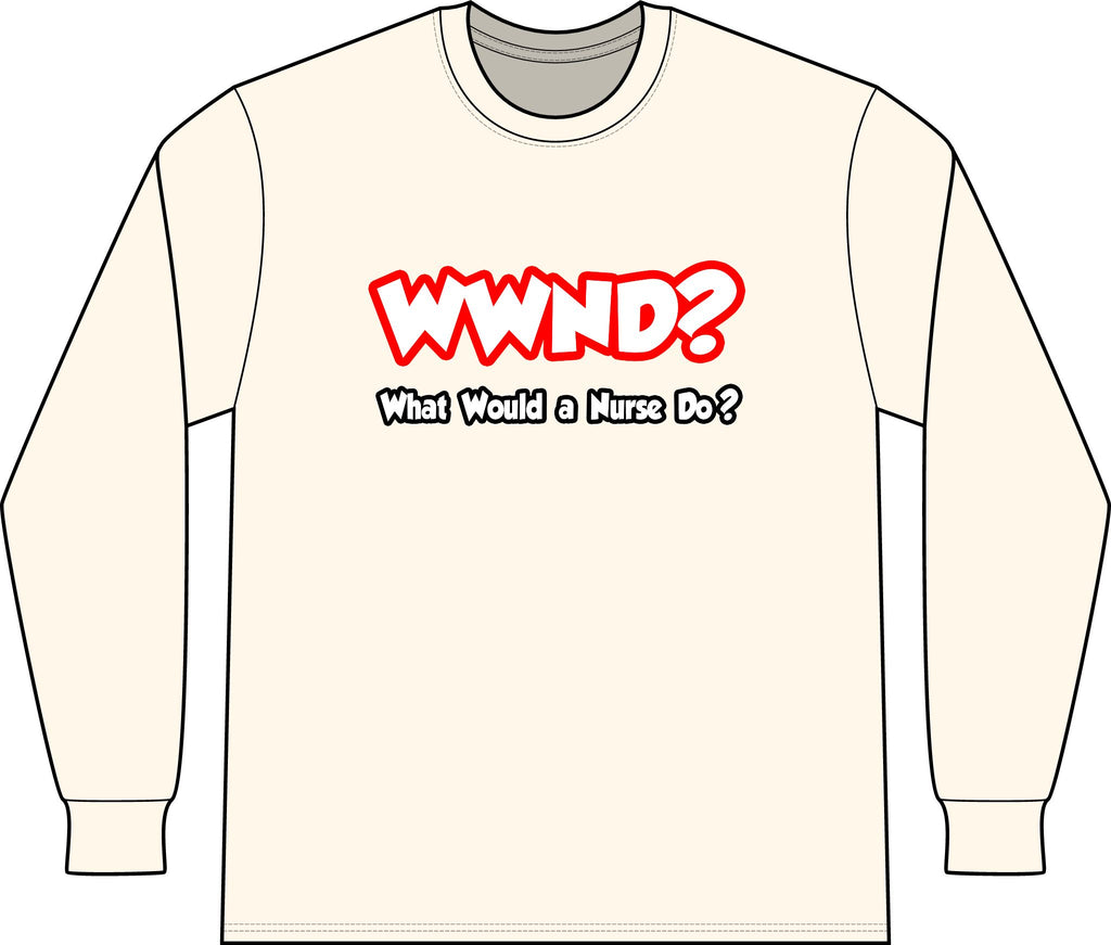 WWND...What Would a Nurse Do - Unisex Long Sleeve T-Shirt
