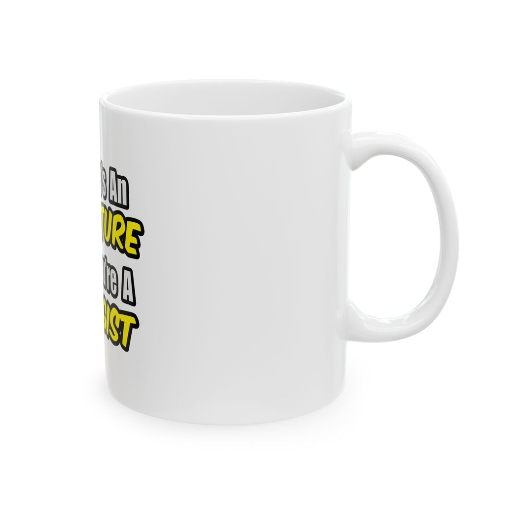 Everyday's An Adventure...Biologist - Ceramic Mug, (11oz, 15oz)