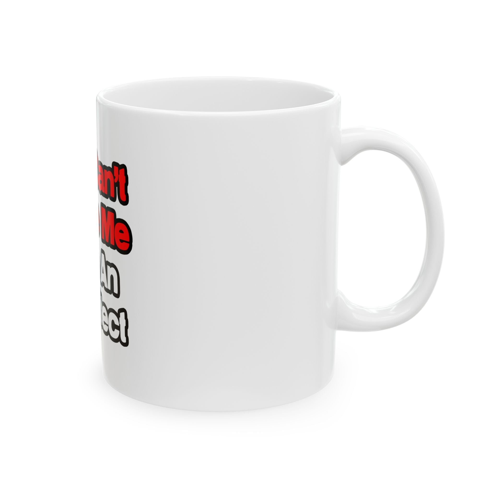 You Can't Scare Me...Architect - Ceramic Mug, (11oz, 15oz)