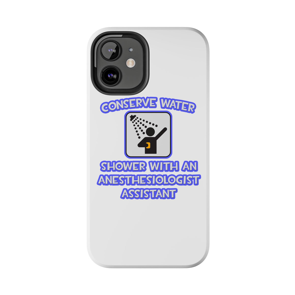 Conserve Water .. Shower With Anesthesiologist Asst - Tough Phone Cases