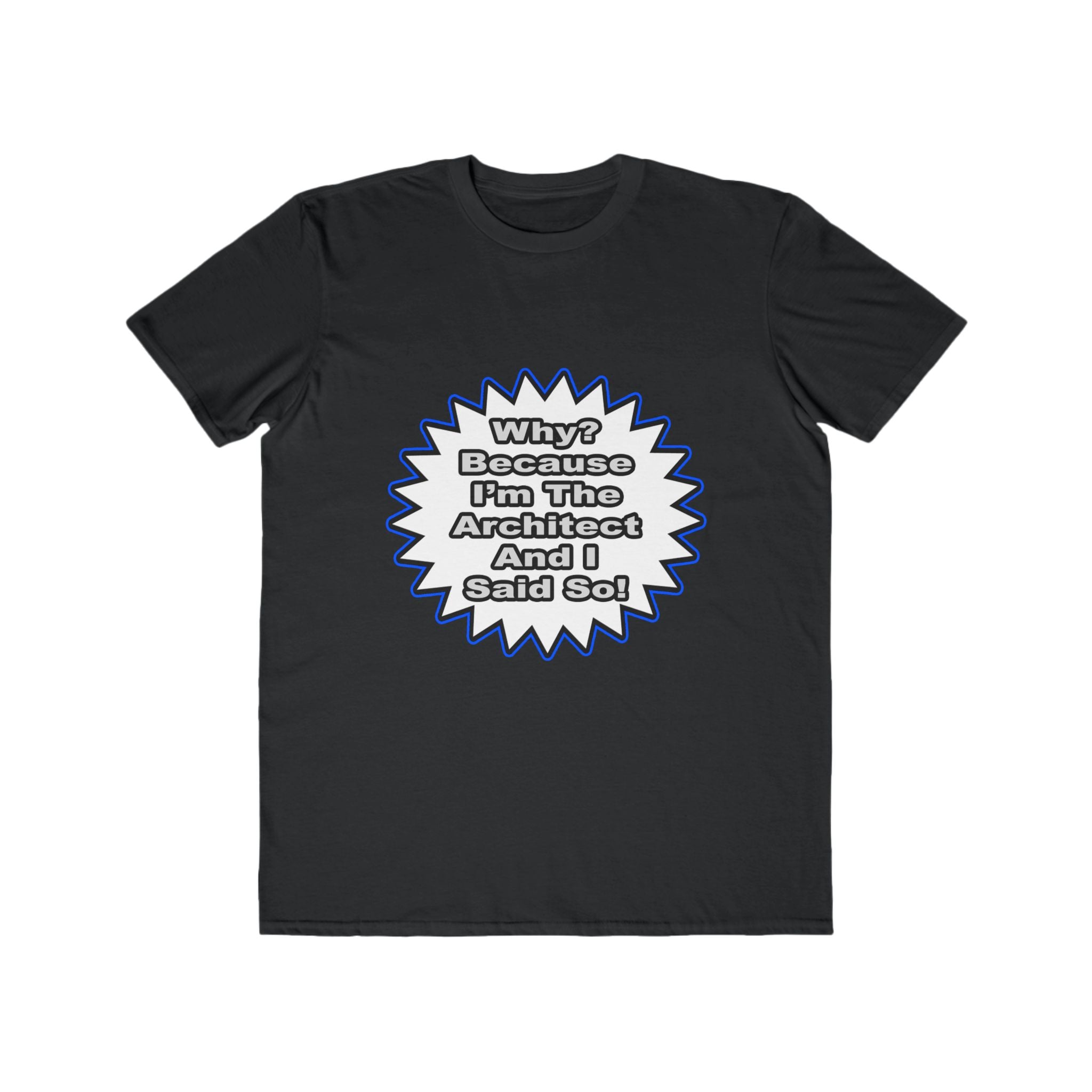Architect...Because I Said So - Men's Lightweight Fashion Tee