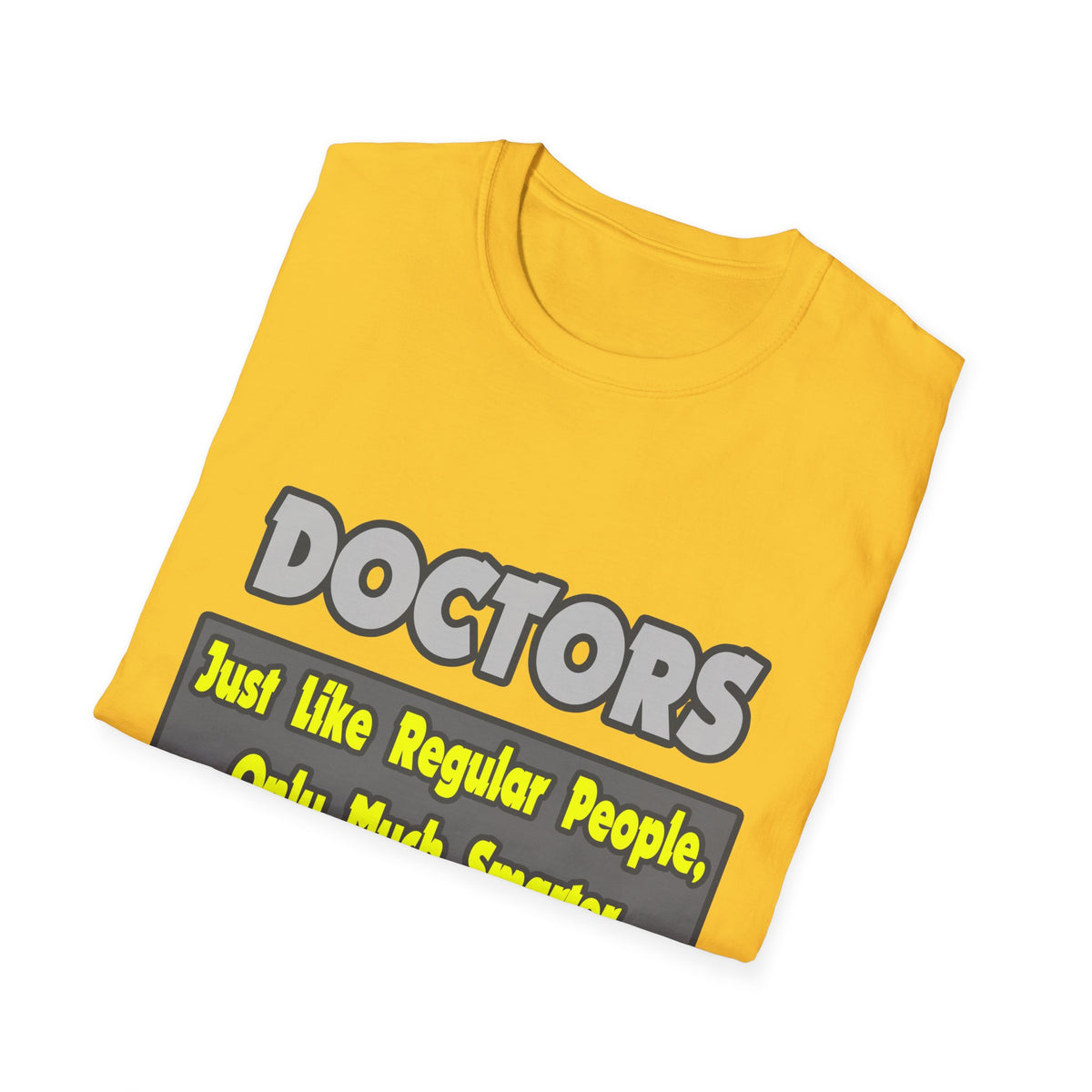 Doctors...Smarter - Unisex Softstyle T-Shirt