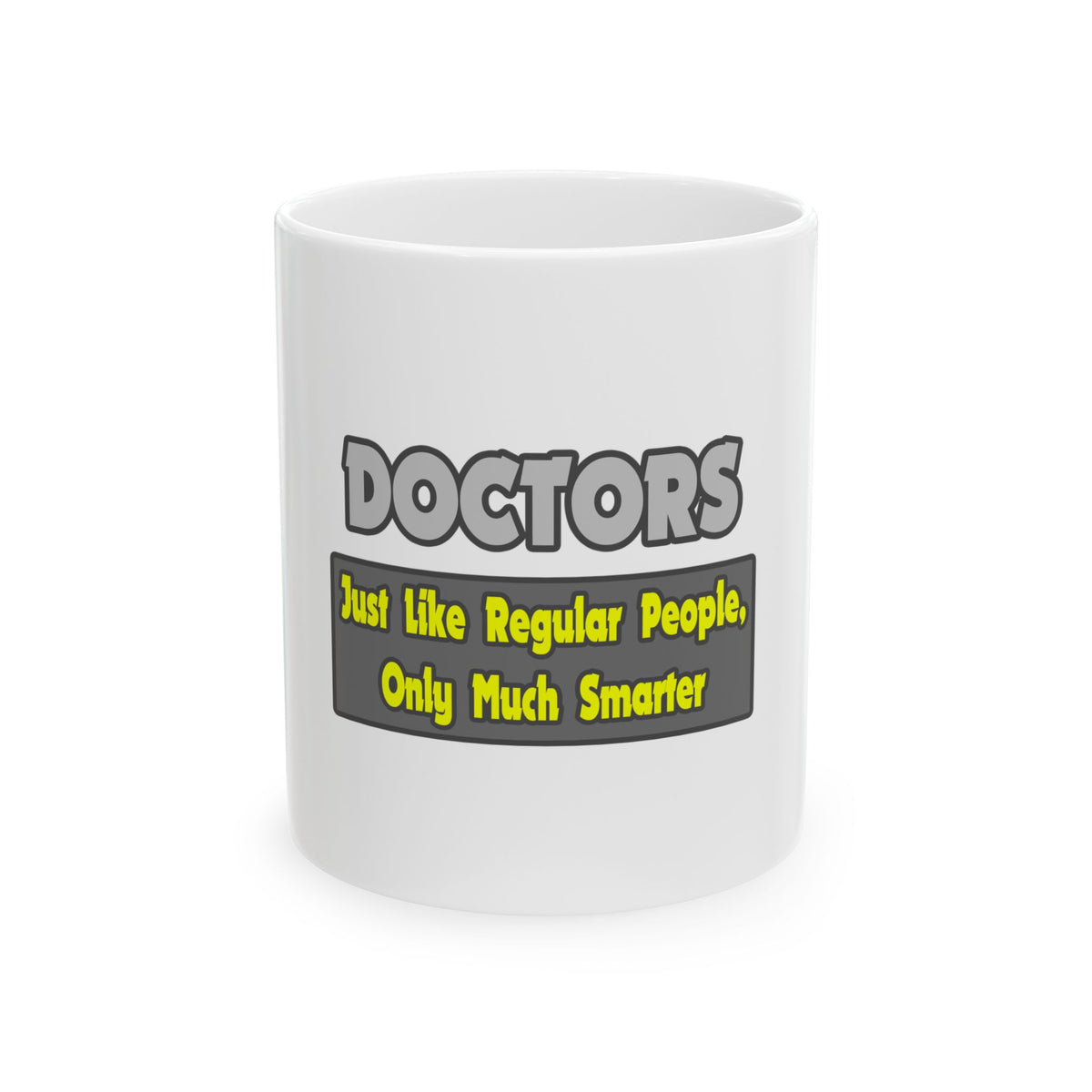 Doctors...Smarter - Ceramic Mug, (11oz, 15oz)