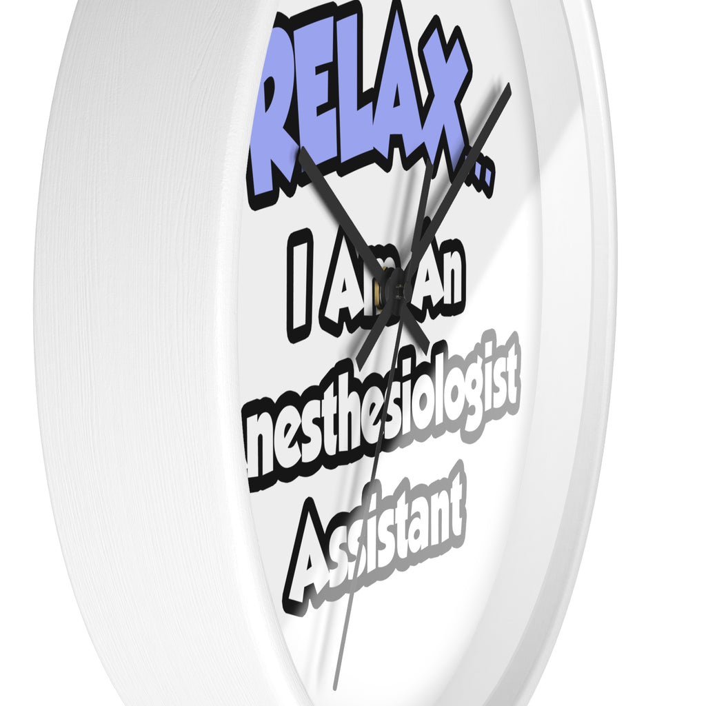 Relax .. I am an Anesthesiologist Assistant - Wall Clock