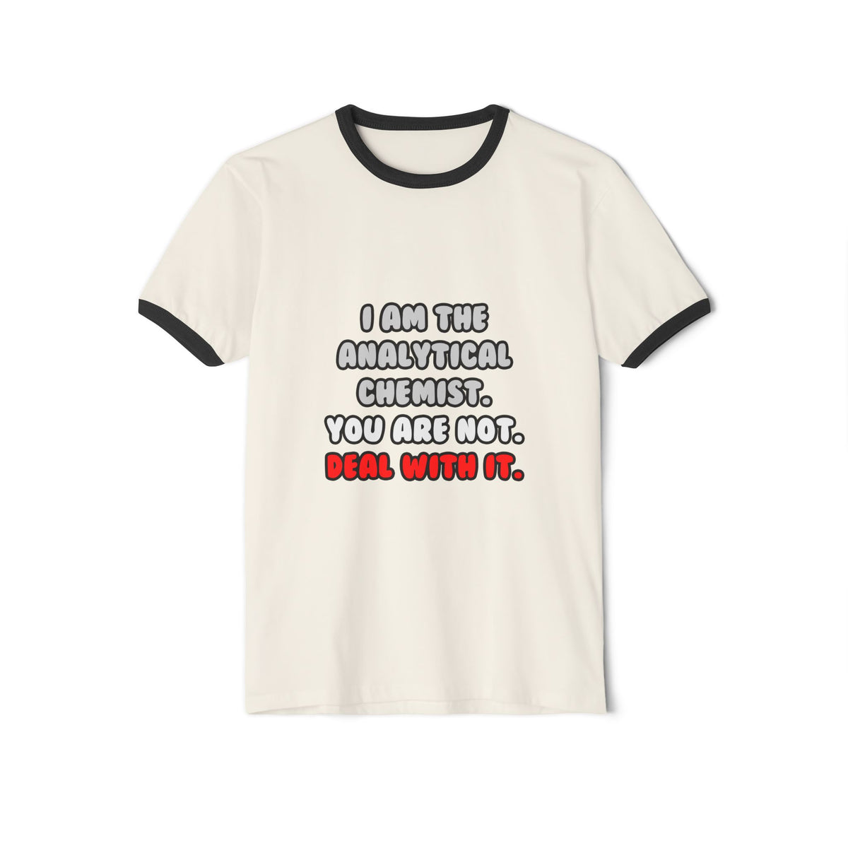 Deal With It ... Funny Analytical Chemist - Unisex Cotton Ringer T-Shirt