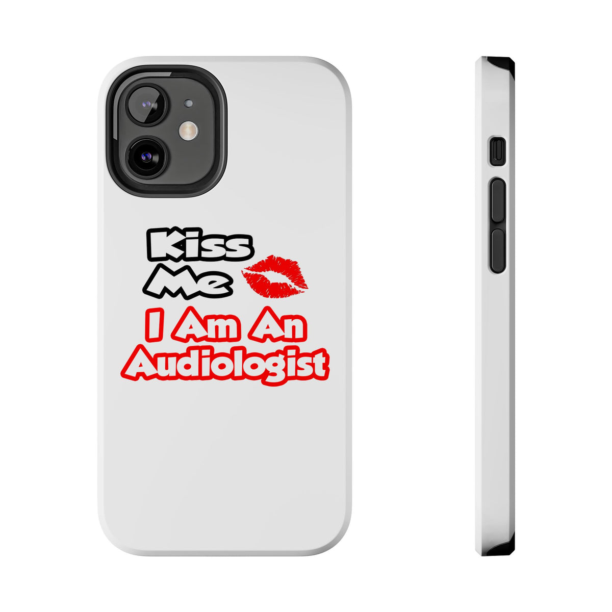Kiss Me...I Am An Audiologist - Tough Phone Cases