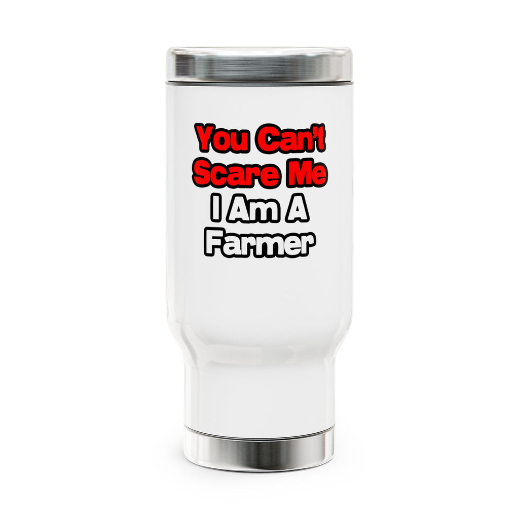 You Can't Scare Me...Farmer - Stainless Steel Travel Mug with Handle, 14oz
