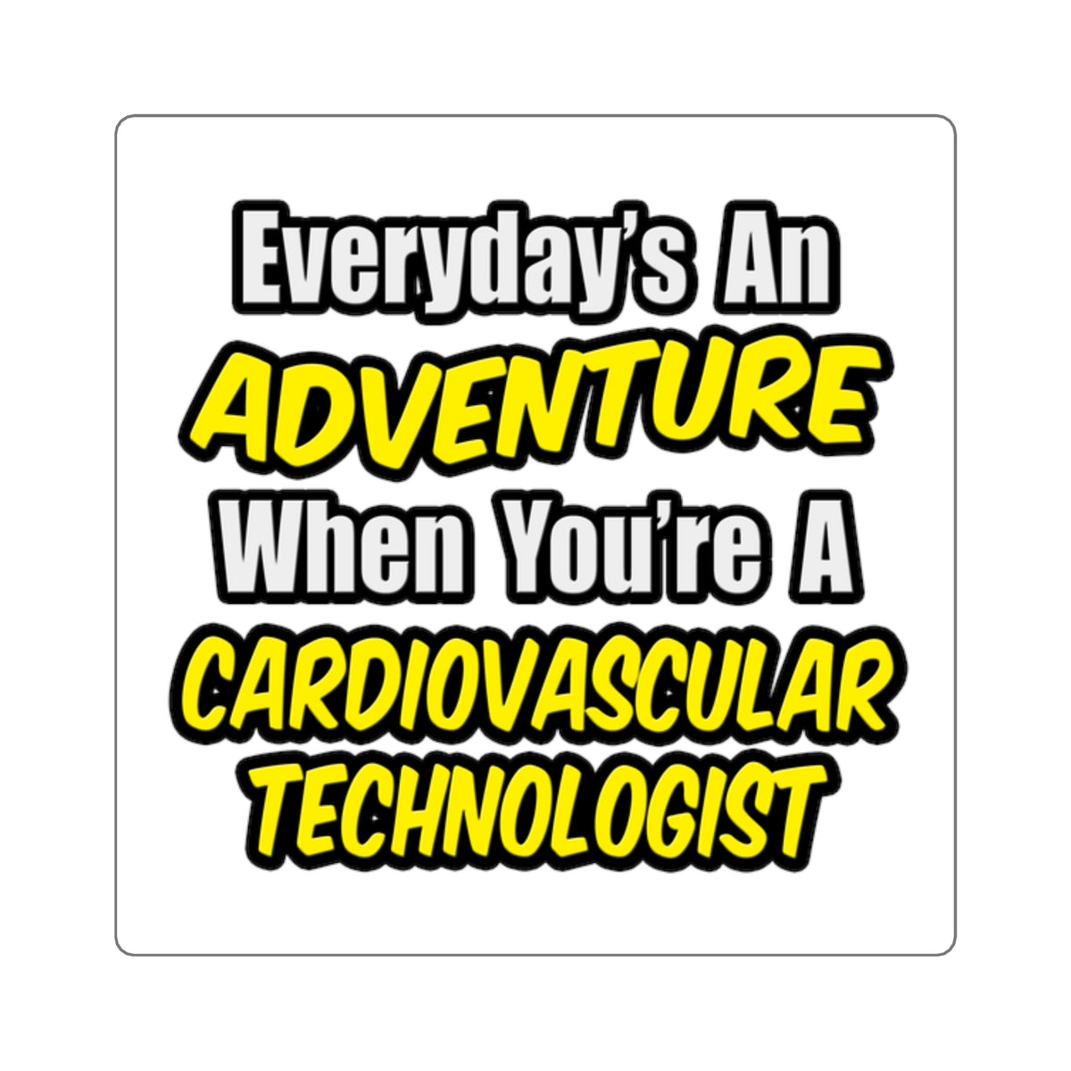 Everyday's An Adventure .. Cardiovascular Tech - Square Stickers