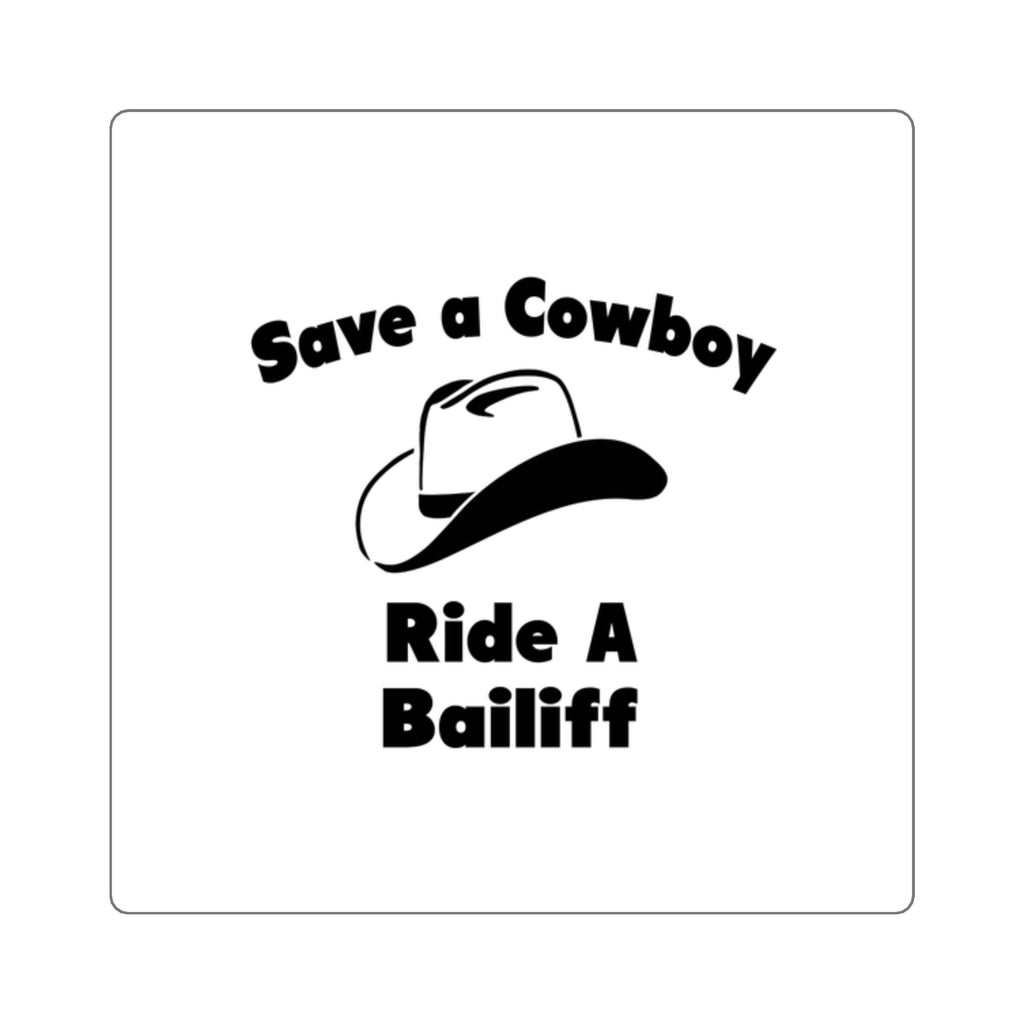 Save a Cowboy .. Ride a Bailiff - Square Stickers