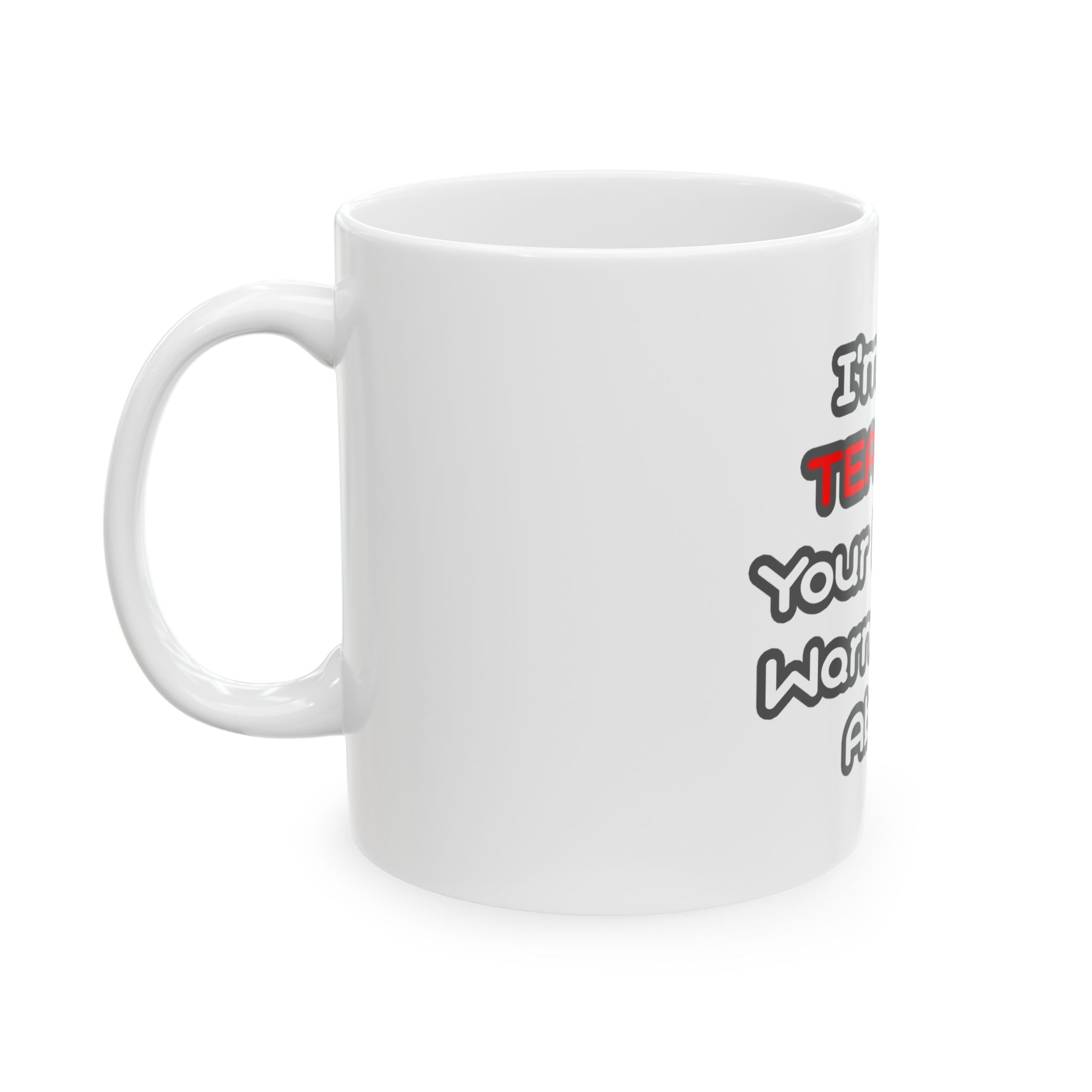 Teacher...Mother Warned You About - Ceramic Mug, (11oz, 15oz)
