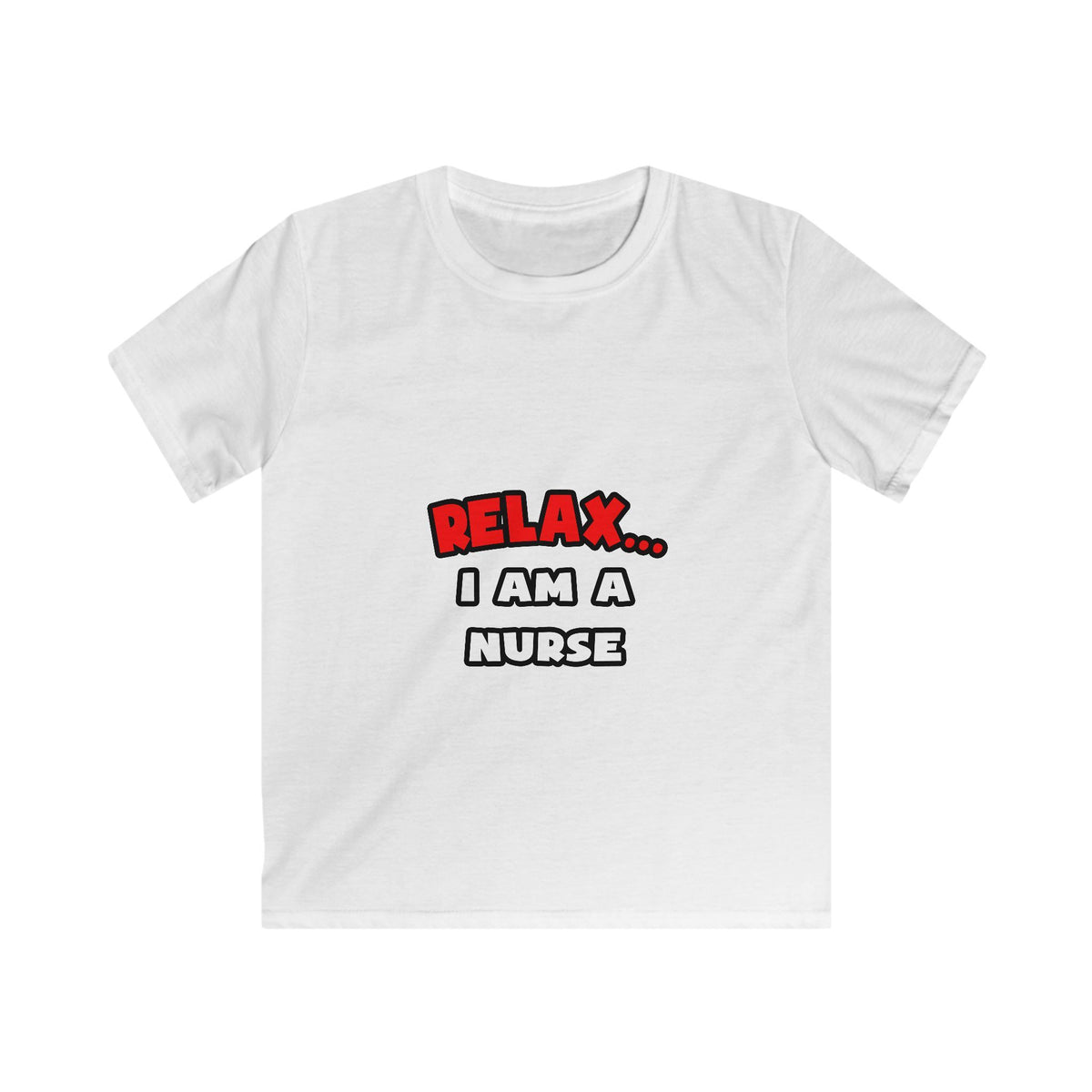 Relax ... I Am A Nurse - Kids Softstyle Tee