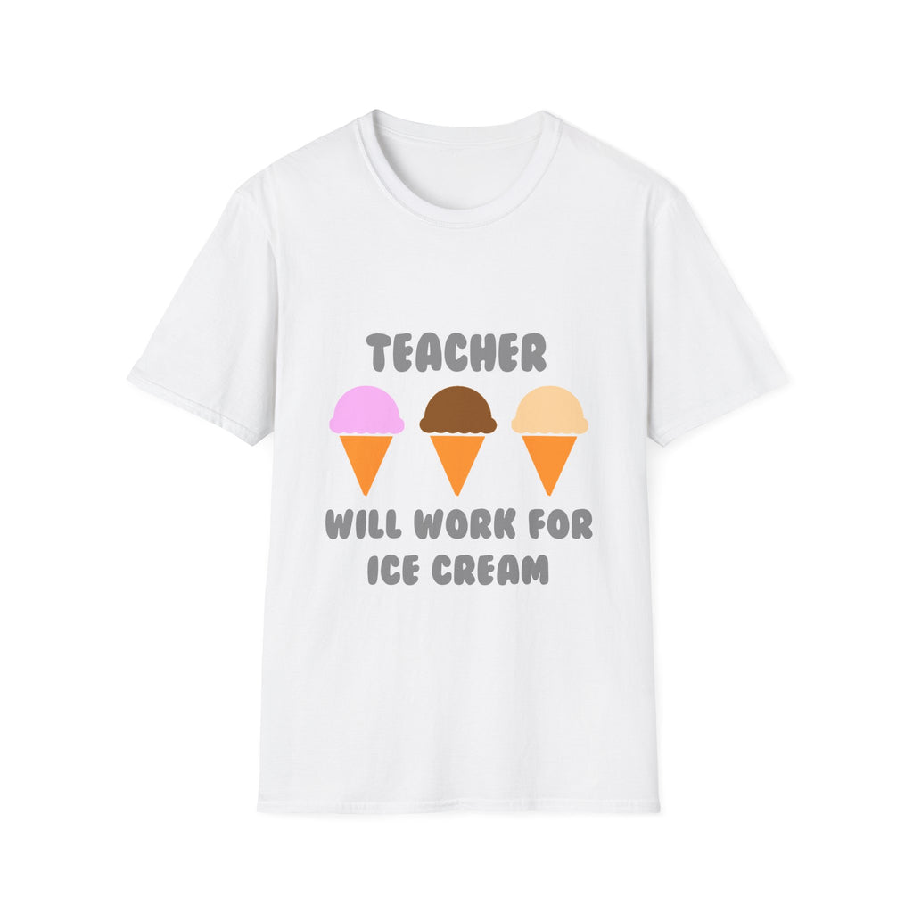 Teacher ... Will Work For Ice Cream - Unisex Softstyle T-Shirt