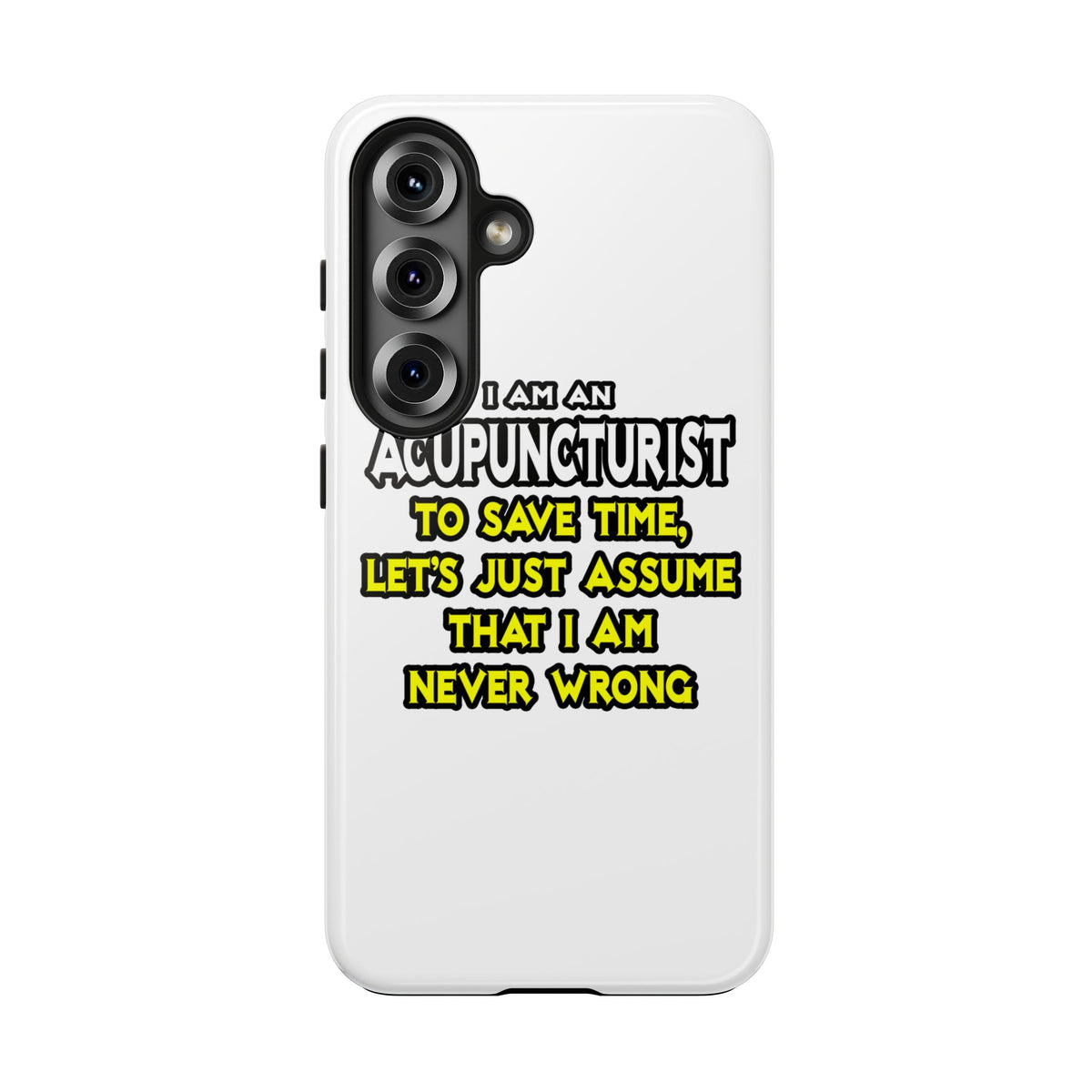 Acupuncturist .. Assume I Am Never Wrong - Tough Phone Cases