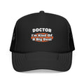 Doctor...Big Deal - Foam Trucker Hat